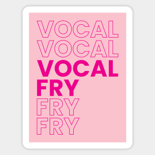 VOCAL FRY Magnet